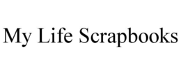 MY LIFE SCRAPBOOKS trademark