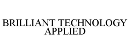 BRILLIANT TECHNOLOGY APPLIED trademark