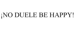 ¡NO DUELE BE HAPPY! trademark