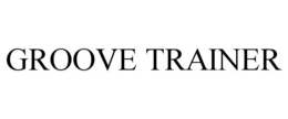 GROOVE TRAINER trademark