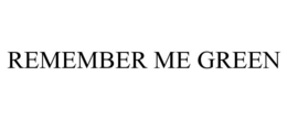 REMEMBER ME GREEN trademark