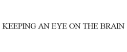 KEEPING AN EYE ON THE BRAIN trademark