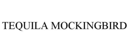 TEQUILA MOCKINGBIRD trademark