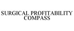 SURGICAL PROFITABILITY COMPASS trademark