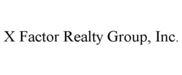 X FACTOR REALTY GROUP, INC. trademark