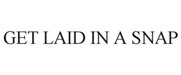 GET LAID IN A SNAP trademark