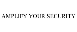 AMPLIFY YOUR SECURITY trademark