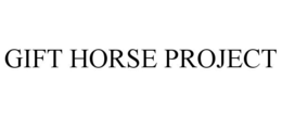 GIFT HORSE PROJECT trademark