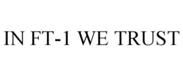 IN FT-1 WE TRUST trademark