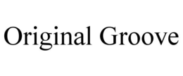 ORIGINAL GROOVE trademark