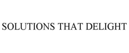 SOLUTIONS THAT DELIGHT trademark