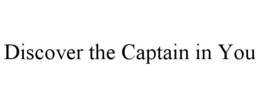 DISCOVER THE CAPTAIN IN YOU trademark