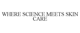 WHERE SCIENCE MEETS SKIN CARE trademark