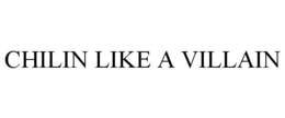 CHILIN LIKE A VILLAIN trademark