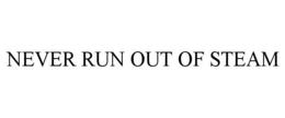 NEVER RUN OUT OF STEAM trademark