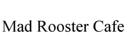 MAD ROOSTER CAFE trademark