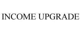 INCOME UPGRADE trademark