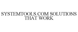 SYSTEMTOOLS.COM SOLUTIONS THAT WORK trademark