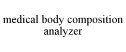 MEDICAL BODY COMPOSITION ANALYZER trademark