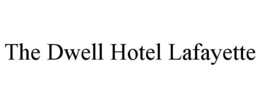 THE DWELL HOTEL LAFAYETTE trademark