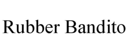 RUBBER BANDITO trademark