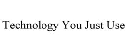 TECHNOLOGY YOU JUST USE trademark