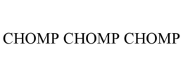 CHOMP CHOMP CHOMP trademark