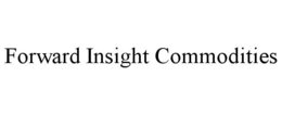 FORWARD INSIGHT COMMODITIES trademark