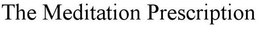 THE MEDITATION PRESCRIPTION trademark