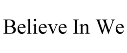 BELIEVE IN WE trademark