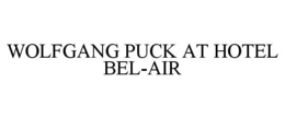 WOLFGANG PUCK AT HOTEL BEL-AIR trademark