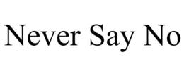 NEVER SAY NO trademark