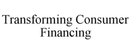 TRANSFORMING CONSUMER FINANCING trademark