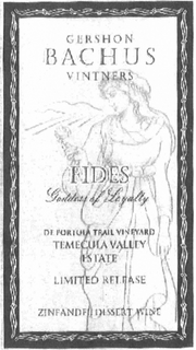GERSHON BACHUS VINTNERS FIDES GODDESS OF LOYALTY DE PORTOLA TRAIL VINEYARD TEMECULA VALLEY ESTATE LIMITED RELEASE ZINFANDEL DESSERT WINE trademark
