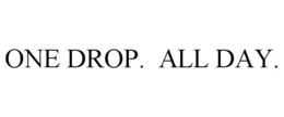 ONE DROP. ALL DAY. trademark
