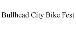 BULLHEAD CITY BIKE FEST trademark
