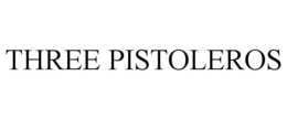 THREE PISTOLEROS trademark