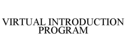 VIRTUAL INTRODUCTION PROGRAM trademark