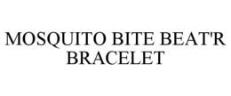 MOSQUITO BITE BEAT'R BRACELET trademark