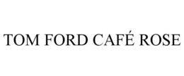 TOM FORD CAFÉ ROSE trademark