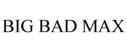 BIG BAD MAX trademark