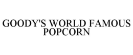 GOODY'S WORLD FAMOUS POPCORN trademark