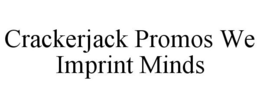 CRACKERJACK PROMOS WE IMPRINT MINDS trademark