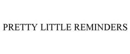 PRETTY LITTLE REMINDERS trademark