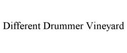DIFFERENT DRUMMER VINEYARD trademark