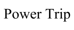 POWER TRIP trademark