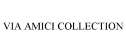 VIA AMICI COLLECTION trademark