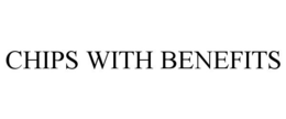 CHIPS WITH BENEFITS trademark