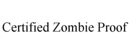 CERTIFIED ZOMBIE PROOF trademark