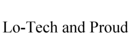 LO-TECH AND PROUD trademark